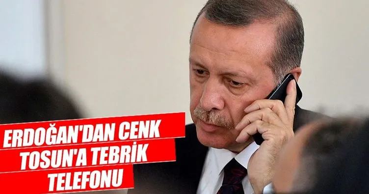 Cumhurbaşkanı Erdoğan’dan Cenk Tosun’a tebrik telefonu