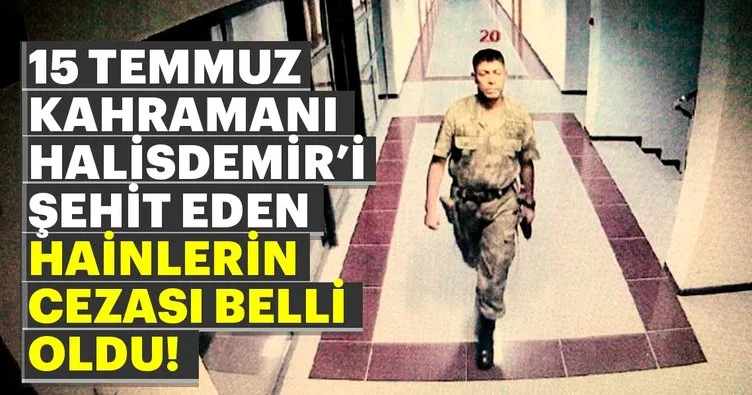 Son Dakika: 15 Temmuz kahramanı Ömer Halisdemir’in şehit edilmesine ilişkin davada karar!