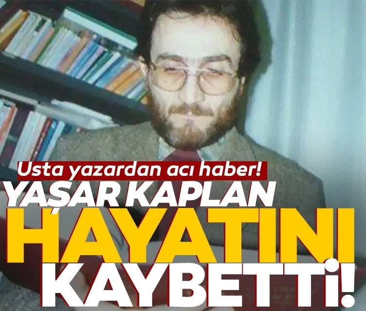 Yazar Yaşar Kaplan, 71 yaşında hayatını kaybetti