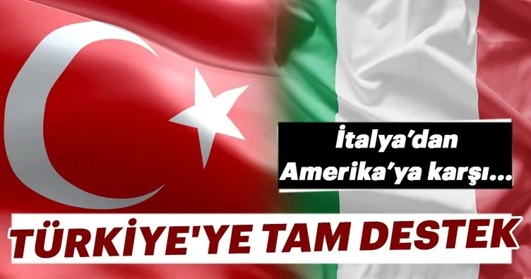 İtalya’dan Amerika’ya karşı Türkiye’ye tam destek