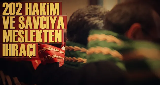 202 Hakim ve savcıya meslekten ihraç