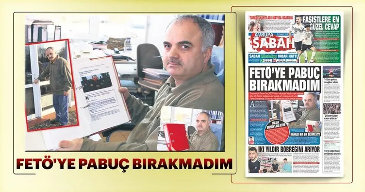 FETÖ’ye pabuç bırakmadım