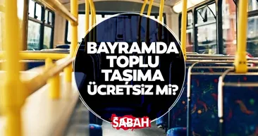 BUGÜN TOPLU TAŞIMA ÜCRETSİZ Mİ? 28-29-30 Mayıs Kurban Bayramı’nda otobüs, metro, metrobüs, Marmaray, vapur bedava mı?