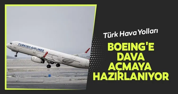 Türk Hava Yolları Boeing’e dava açmaya hazırlanıyor