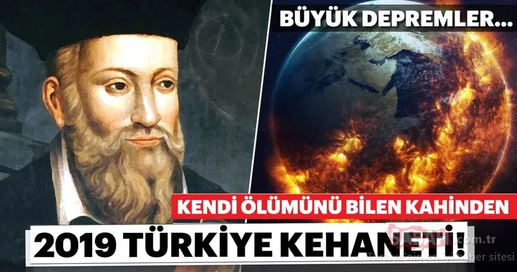 Kendi ölümünü bilen Nostradamus’tan dikkat çeken 2019 Türkiye kehanetleri! Büyük depremler...