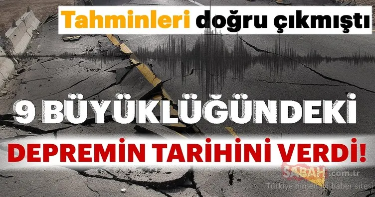Tahminleri doğru çıkmıştı! 9 büyüklüğündeki depremin tarihini verdi