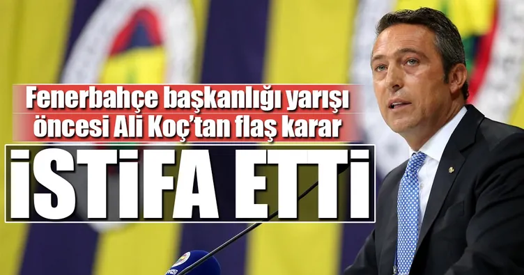 Ali Koç istifa etti