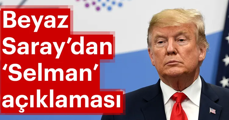 Son dakika: Beyaz Saray’dan ’Selman’ açıklaması