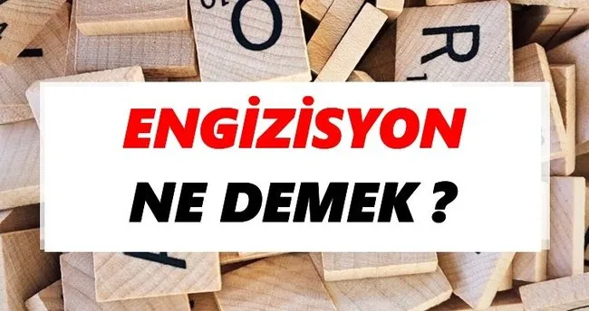 Engizisyon Ne Demek? TDK’ya Göre Engizisyon Sözlük Anlamı Nedir?