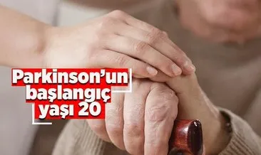 Parkinson’un başlangıç yaşı 20