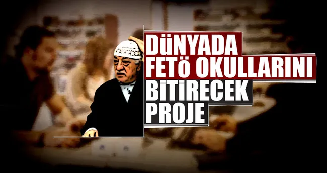 Yurtdışındaki FETÖ okullarını sileceğiz