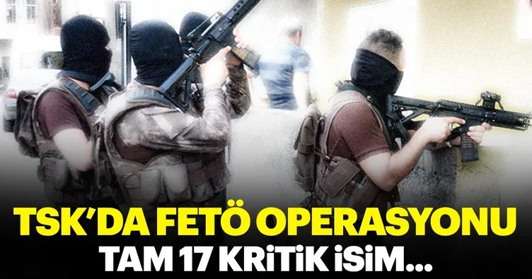 FETÖ’nün TSK’daki kripto yapılanmasına operasyon: 17 gözaltı kararı