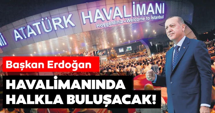 Havalimanında halkla buluşacak