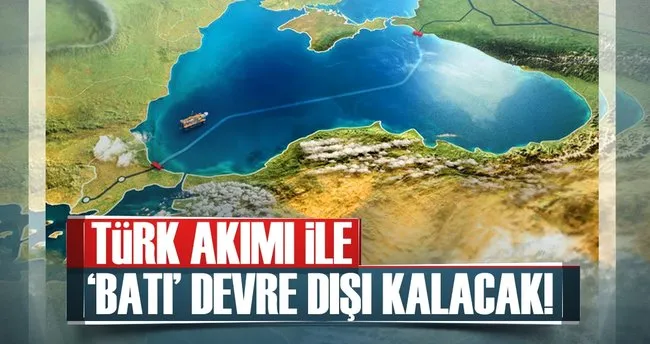 Türk Akımı ile ’Batı’ devre dışı kalacak