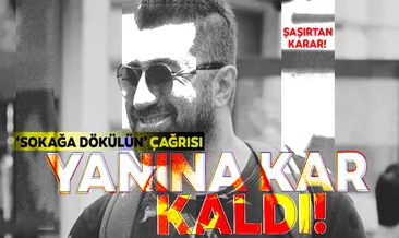 ‘Sokağa dökülün’ çağrısı yanına kar kaldı!