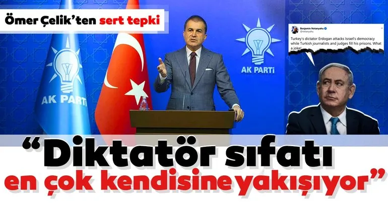 Ömer Çelik'ten Netanyahu'ya cevap!