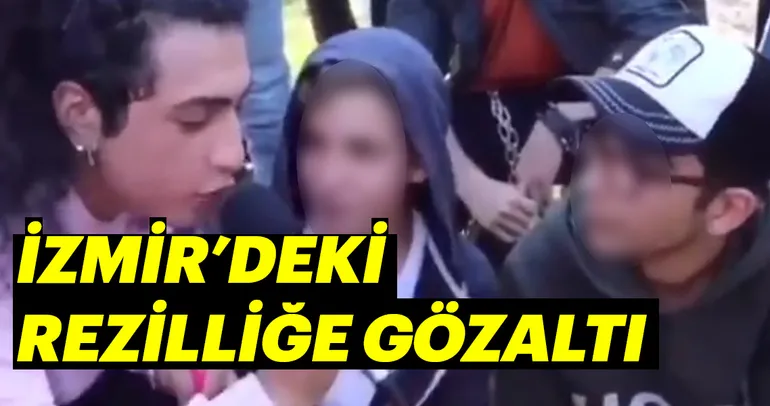 İzmir’deki rezilliğe gözaltı