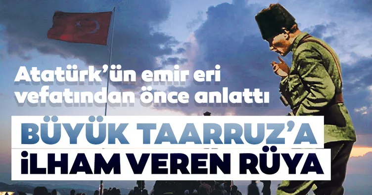 Büyük Taarruz’a ilham veren rüya
