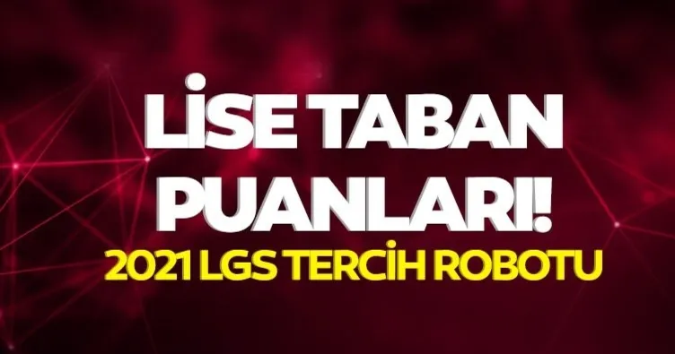 Lise taban puanları ile LGS lise tercihleri ne zaman başlıyor? Anadolu, İmam Hatip, Fen liseleri için İl İl Lise taban puanı ve yüzdelik dilimleri 2021: MEB e-Okul tercih robotu!