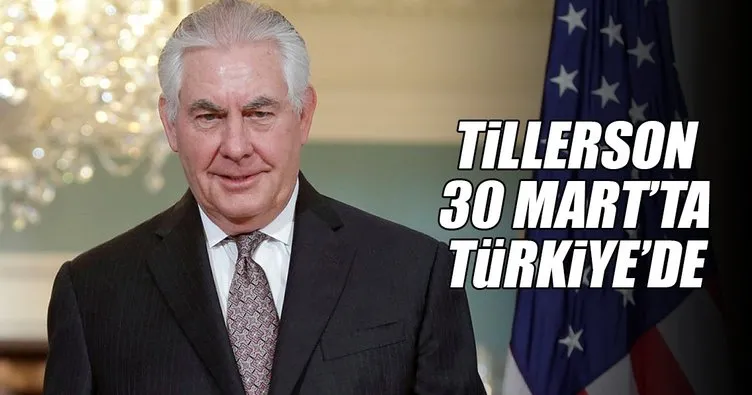 Tillerson’ın Türkiye ziyareti 30 Mart’ta