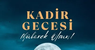 KADİR GECESİ MESAJLARI: Dualı, Sureli, Hadisli, Anlamlı, Duygusal ve Resimli Kadir Gecesi Mesajları
