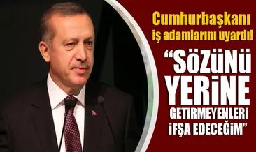 Erdoğan: “İstihdam sözünü tutmayanı ifşa edeceğim”