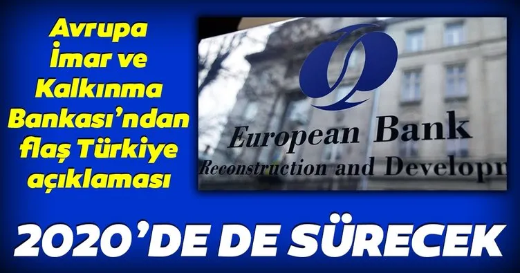 Avrupa İmar ve Kalkınma Bankası’ndan flaş Türkiye açıklaması! 2020’de de sürdürecek