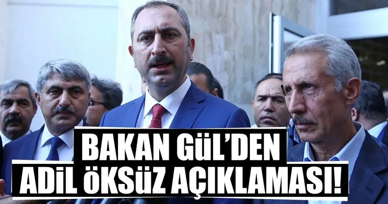 Adalet Bakanı Gül’den flaş Adil Öksüz açıklaması