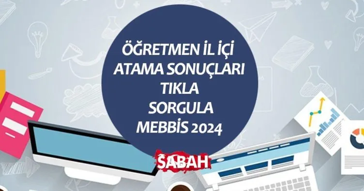 İL İÇİ ATAMA SONUÇLARI MEBBİS ekranı sorgulama! Öğretmen il içi atama sonuçları açıklandı mı, nereden ve nasıl öğrenilir?