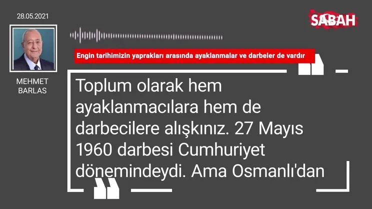 Mehmet Barlas | Engin tarihimizin yaprakları arasında ayaklanmalar ve darbeler de vardır