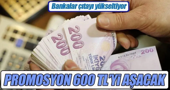 Promosyon 600 TL’yi aşacak