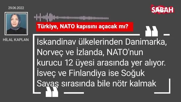 Hilal Kaplan | Türkiye, NATO kapısını açacak mı?