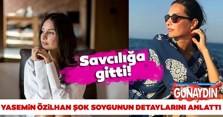 Yasemin Özilhan şok soygunun detaylarını anlattı