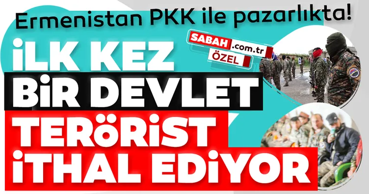 Ermenistan PKK’dan terörist ithal ediyor