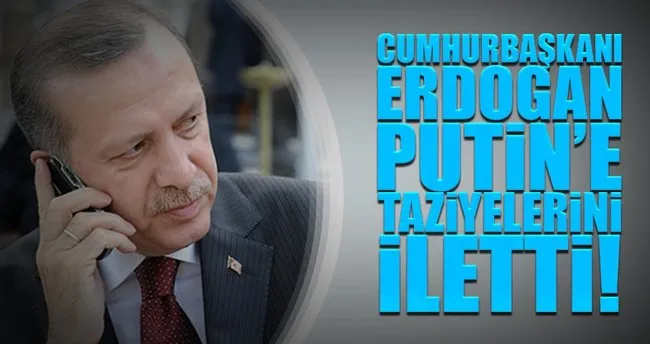 Son dakika: Erdoğan Putin’e taziyelerini iletti