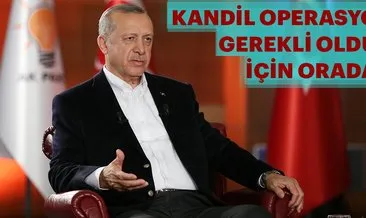 Cumhurbaşkanı Erdoğan: Kandil operasyonu gerekliydi