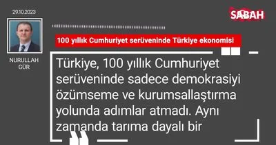 Nurullah Gür | 100 yıllık Cumhuriyet serüveninde Türkiye ekonomisi
