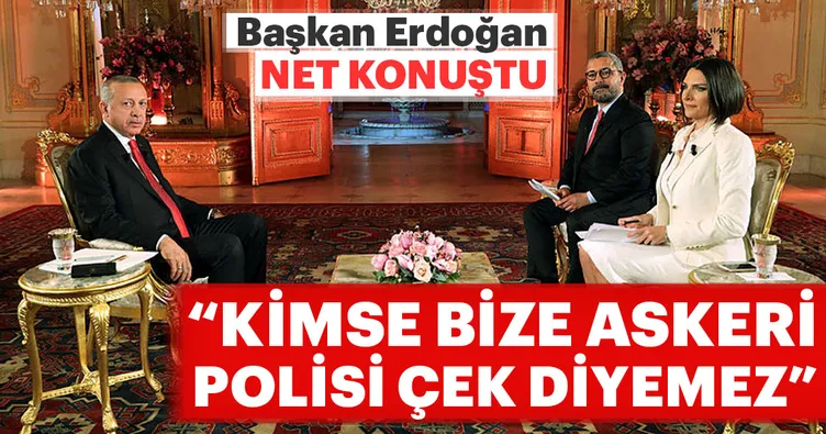 Başkan Erdoğan: Kimse bize askerimizi polisi çek diyemez