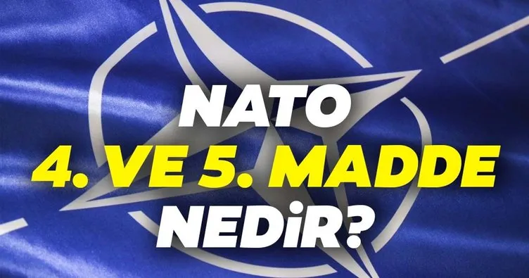 Türkiye NATO’yu 4. madde doğrultusunda olağanüstü toplantıya çağırdı! NATO 4. ve NATO 5. madde nedir?
