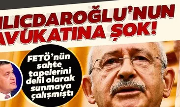 FETÖ’nün sahte tapeleri Kılıçdaroğlu’nun avukatını Ağır Cezalık yaptı!