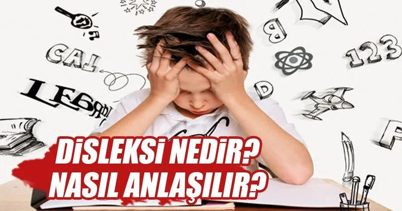 Disleksi Nedir Ogrenme Guclugu Nedir Disleksi Belirtileri Nelerdir Son Dakika Haberler