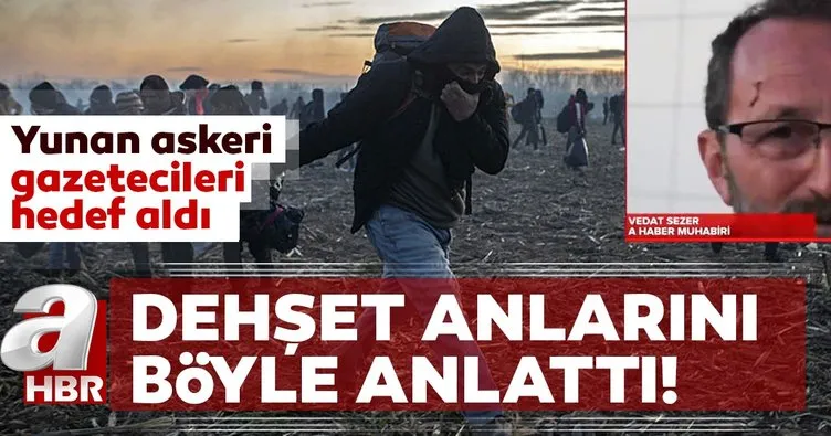 Yunan askeri, A Haber ekibine ve mültecilere saldırdı! Dehşet anlarını canlı yayında anlattı!