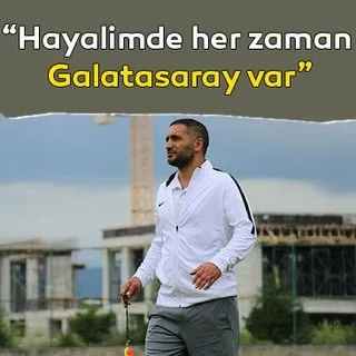 Hayalimde her zaman Galatasaray var