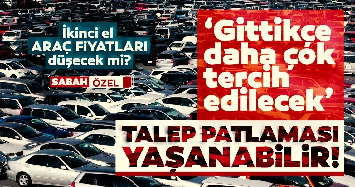 Son Dakika Ikinci El Araba Fiyatlari Dusecek Mi Gittikce Daha Cok Tercih Edilecek Diyerek Acikladi Talep Patlamasi Yasanabilir Son Dakika Haberler