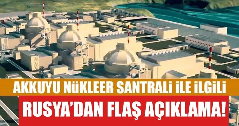 Rusya'dan flaş Akkuyu açıklaması