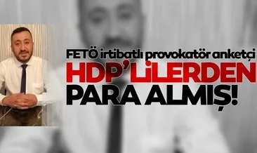 FETÖ irtibatlı provokatör anketçi HDP’lilerden para almış!