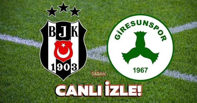 Beşiktaş Giresunspor maçı canlı izle! Süper Lig Beşiktaş Giresunspor maçı canlı yayın kanalı izle