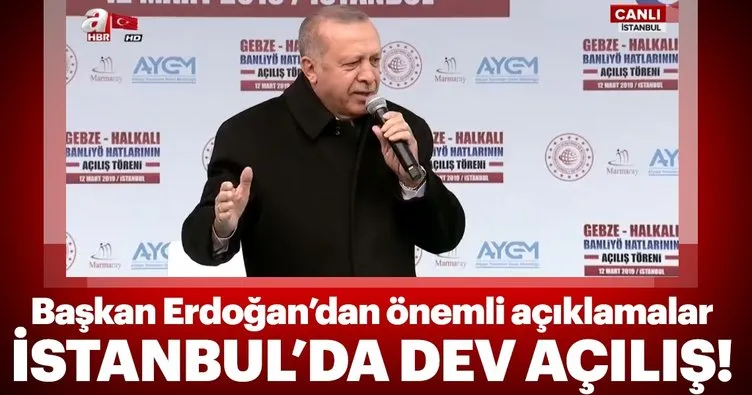 Başkan Erdoğan’dan tarihi açılışta önemli mesajlar