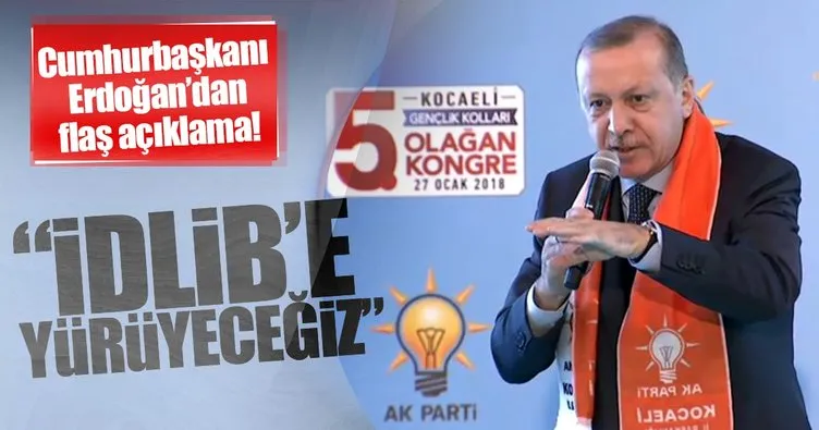 Cumhurbaşkanı Erdoğan: İdlib’e yürüyeceğiz Allah’ın izniyle
