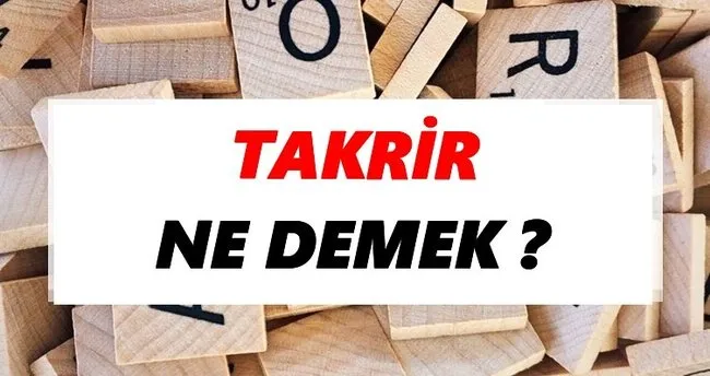 Takrir Ne Demek? TDK’ya Göre Takrir Sözlük Anlamı Nedir?